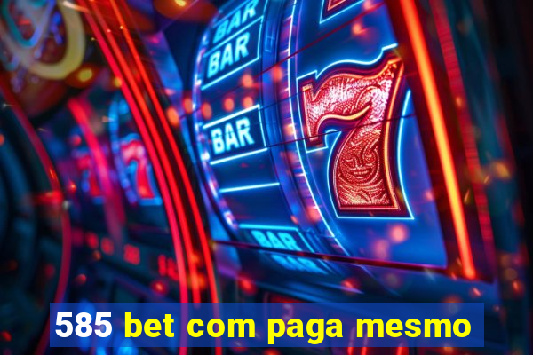 585 bet com paga mesmo